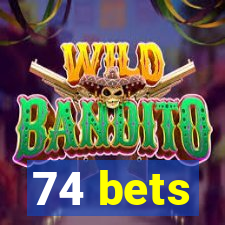 74 bets